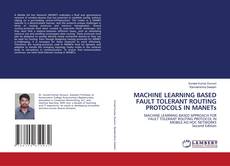 Capa do livro de MACHINE LEARNING BASED FAULT TOLERANT ROUTING PROTOCOLS IN MANETs 