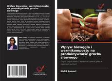 Bookcover of Wpływ biowęgla i wermikompostu na produktywność grochu siewnego