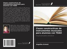 Couverture de Clases constructivas de instrumentos musicales para alumnos con TDAH