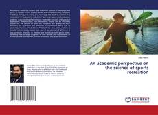 Bookcover of An academic perspective on the science of sports recreation