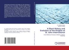 Bookcover of A Short History and Evolution of the Knights of St. John International