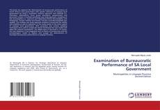 Bookcover of Examination of Bureaucratic Performance of SA Local Government
