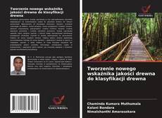 Bookcover of Tworzenie nowego wskaźnika jakości drewna do klasyfikacji drewna