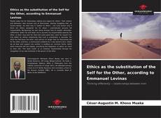 Bookcover of Ethics as the substitution of the Self for the Other, according to Emmanuel Levinas