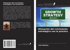 Copertina di Alineación del crecimiento estratégico con la práctica