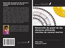 Buchcover von Desarrollo de papel de lija abrasivo utilizando conchas de caracol marino