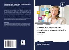 Couverture de Speech acts of praise and compliments in communicative cultures