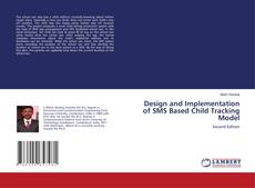 Bookcover of Design and Implementation of SMS Based Child Tracking Model
