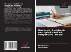 Bookcover of Nauczanie i kształcenie nauczycieli w Indiach: Perspektywy i trendy