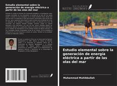 Copertina di Estudio elemental sobre la generación de energía eléctrica a partir de las olas del mar