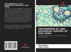 Bookcover of TRICHODERMA SP. AND BIOLOGICAL CONTROL OF SOIL FUNGI