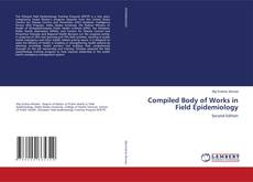 Bookcover of Compiled Body of Works in Field Epidemiology
