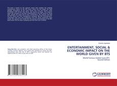 Couverture de ENTERTAINMENT, SOCIAL & ECONOMIC IMPACT ON THE WORLD GIVEN BY BTS