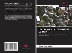 On the trail of the wooden Luohan的封面