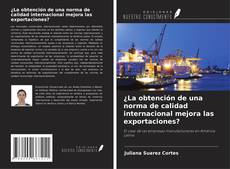 Copertina di ¿La obtención de una norma de calidad internacional mejora las exportaciones?