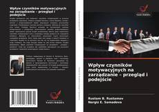 Bookcover of Wpływ czynników motywacyjnych na zarządzanie – przegląd i podejście