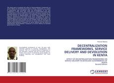 Bookcover of DECENTRALIZATION FRAMEWORKS, SERVICE DELIVERY AND DEVOLUTION IN KENYA