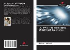 Bookcover of I.A. Ilyin: The Philosophy of Spiritual Experience
