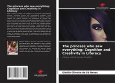 Bookcover of The princess who saw everything: Cognition and Creativity in Literacy