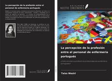 Portada del libro de La percepción de la profesión entre el personal de enfermería portugués