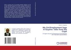 Bookcover of My (Un)Employment Saga in Guyana: Tales from the Crypt