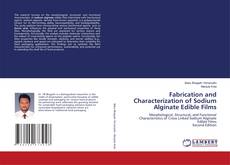 Bookcover of Fabrication and Characterization of Sodium Alginate Edible Films