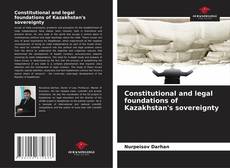 Constitutional and legal foundations of Kazakhstan's sovereignty的封面