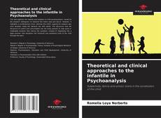 Bookcover of Theoretical and clinical approaches to the infantile in Psychoanalysis
