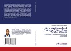 Bookcover of Agro-physiological and Proteomic Traits of Three Varieties of Maize