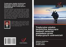 Tradycyjna wiedza techniczna dotycząca hodowli zwierząt posiadana przez tradycyjnych uzdrowicieli kitap kapağı