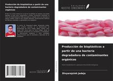 Buchcover von Producción de bioplásticos a partir de una bacteria degradadora de contaminantes orgánicos