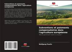 Copertina di Subventions et paiements compensatoires dans l'agriculture européenne