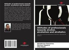 Buchcover von Attitudes of professionals towards alcohol, alcoholism and alcoholics