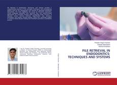 Bookcover of FILE RETRIEVAL IN ENDODONTICS: TECHNIQUES AND SYSTEMS