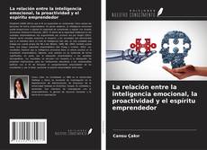 Copertina di La relación entre la inteligencia emocional, la proactividad y el espíritu emprendedor