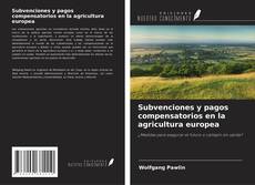 Copertina di Subvenciones y pagos compensatorios en la agricultura europea