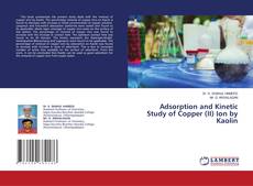 Bookcover of Adsorption and Kinetic Study of Copper (II) Ion by Kaolin