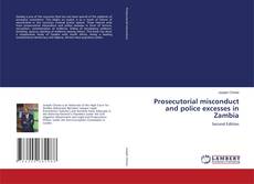 Bookcover of Prosecutorial misconduct and police excesses in Zambia