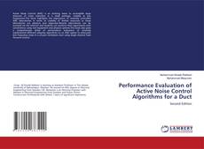 Bookcover of Performance Evaluation of Active Noise Control Algorithms for a Duct