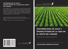 Couverture de DISPONIBILIDAD DE AGUA Y PRODUCTIVIDAD DE LA SOJA EN EL OESTE DEL PARANÁ