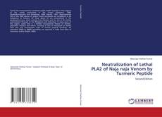 Capa do livro de Neutralization of Lethal PLA2 of Naja naja Venom by Turmeric Peptide 