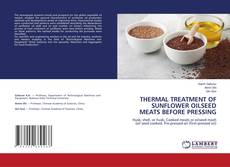 Bookcover of THERMAL TREATMENT OF SUNFLOWER OILSEED MEATS BEFORE PRESSING