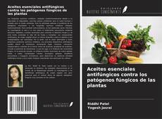 Couverture de Aceites esenciales antifúngicos contra los patógenos fúngicos de las plantas