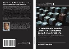 Couverture de La soledad de América Latina en la industria periodística brasileña
