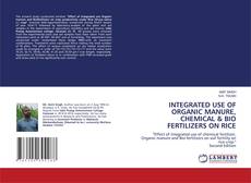 Portada del libro de INTEGRATED USE OF ORGANIC MANURE, CHEMICAL & BIO FERTILIZERS ON RICE
