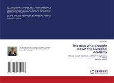 Borítókép a  The man who brought down the Liverpool Academy - hoz