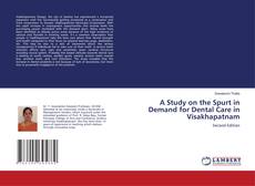 Bookcover of A Study on the Spurt in Demand for Dental Care in Visakhapatnam