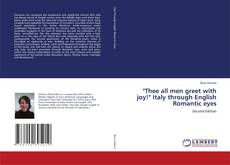 Bookcover of "Thee all men greet with joy!" Italy through English Romantic eyes