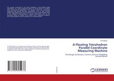 Bookcover of A Floating Tetrahedron Parallel Coordinate Measuring Machine