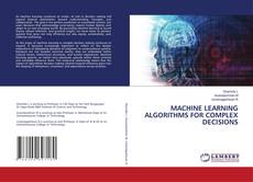 Bookcover of MACHINE LEARNING ALGORITHMS FOR COMPLEX DECISIONS